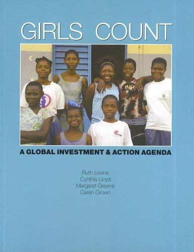 Girls Count A Global Investment & Action Agenda (9781933286259) by Ruth Levine; Cynthia Lloyd; Margaret Greene; Caren Grown