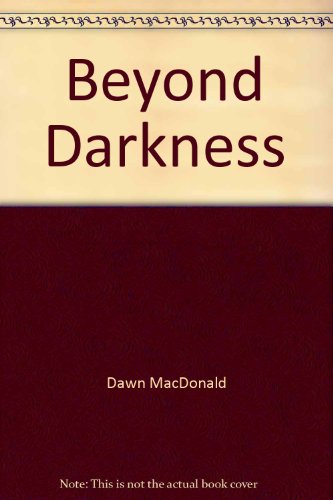 Stock image for Beyond Darkness [Paperback] Dawn MacDonald for sale by Hay-on-Wye Booksellers