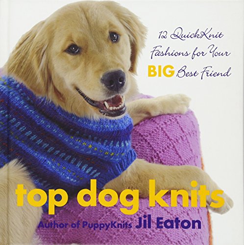 Imagen de archivo de Top Dog Knits: 12 QuickKnit Fashions for Your Big Best Friend a la venta por Your Online Bookstore