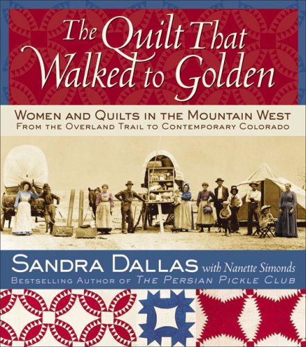 Beispielbild fr The Quilt That Walked to Golden: Women and Quilts in the Mountain West: From the Overland Trail to Contemporary Colorado zum Verkauf von AwesomeBooks