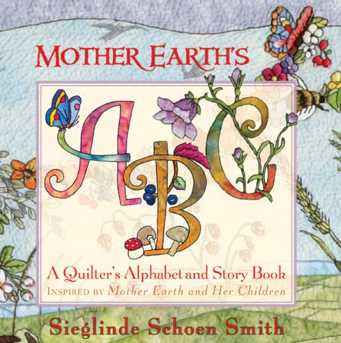 9781933308203: Mother Earth's ABC: A Quilter's Alphabet and Story Book
