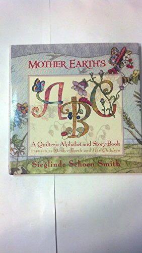 9781933308203: Mother Earth's ABC: A Quilter's Alphabet and Story Book Inspired By Mother Earth and Her Children