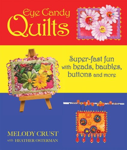 Beispielbild fr Eye Candy Quilts: Super-Fast Fun with Beads, Baubles, Buttons and More zum Verkauf von HPB Inc.