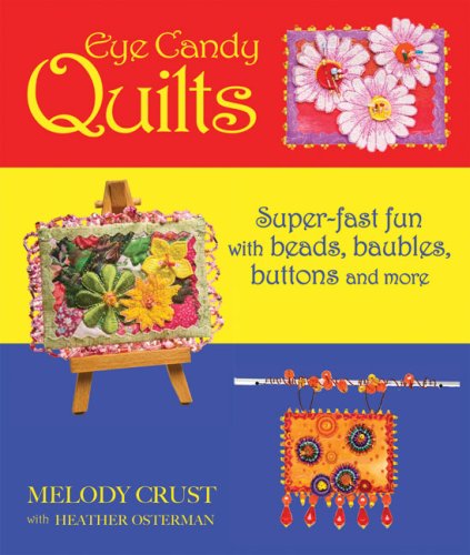 Imagen de archivo de Eye Candy Quilts: Super-Fast Fun with Beads, Baubles, Buttons and More a la venta por HPB Inc.