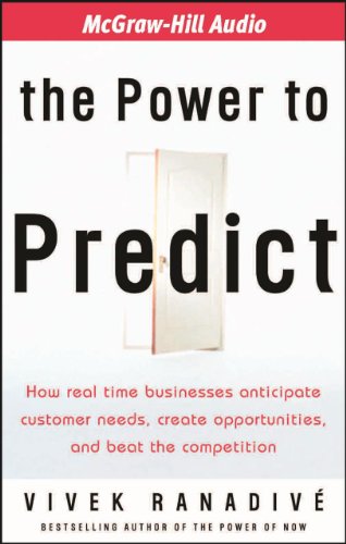 The Power to Predict: How Real Time Businesses Anticipate Customer Needs, Create Opportunities, And Beat the Competition (9781933309514) by Ranadive, Vivek