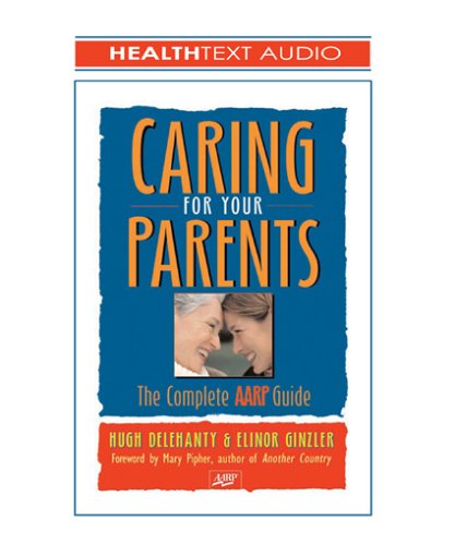 Caring for Your Parents: The Complete Aarp Guide (9781933310183) by Delehanty, Hugh