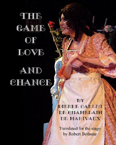 9781933311425: The Game Of Love And Chance: By Pierre Carlet De Chamblain De Marivaux. Translated For The Stage By Robert Bethune.