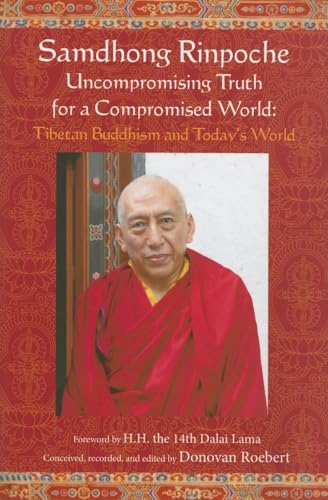Beispielbild fr Samdhong Rinpoche : Uncompromising Truth for a Compromised World: Tibetan Buddhism and Today's World zum Verkauf von Better World Books