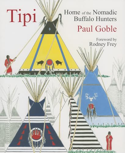9781933316376: Tipi: Home of the Nomadic Buffalo Hunters