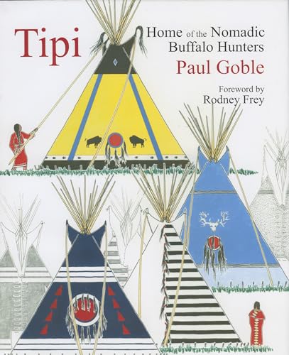 9781933316390: Tipi: Home of the Nomadic Buffalo Hunters