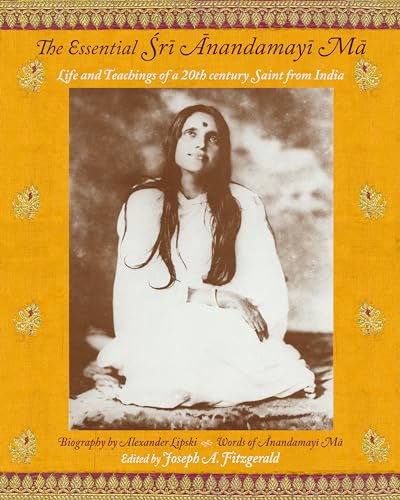 Stock image for The Essential Sri Anandamayi Ma: Life and Teaching of a 20th Century Indian Saint for sale by Goodwill of Colorado