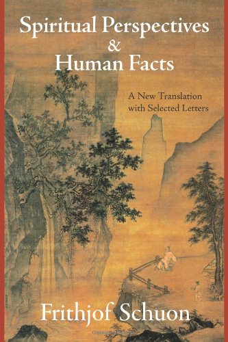 Beispielbild fr Spiritual Perspectives and Human Facts: A New Translation with Selected Letters (Writings of Frithjof Schuon) zum Verkauf von WorldofBooks