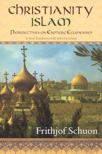 CHRISTIANITY/ISLAM: perspectives On Esoteric Ecumenism, A New Translation With Selected Letters