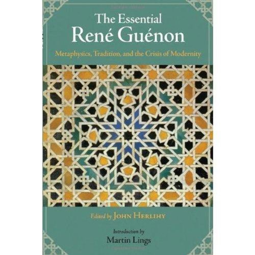 9781933316574: The Essential Rene Guenon: Metaphysics, Tradition, and the Crisis of Modernity