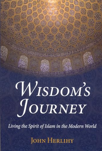 Wisdom's Journey: Living the Spirit of Islam in the Modern World (Perennial Philosophy).