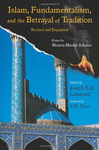 Beispielbild fr Islam, Fundamentalism, and the Betrayal of Tradition, Revised and Expanded: Essays by Western Muslim Scholars (Library of Perennial Philosophy the Perennial Philosophy) zum Verkauf von SecondSale