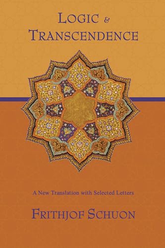 Stock image for Logic and Transcendence: A New Translation with Selected Letters (Writings of Frithjof Schuon) for sale by Goodwill Books