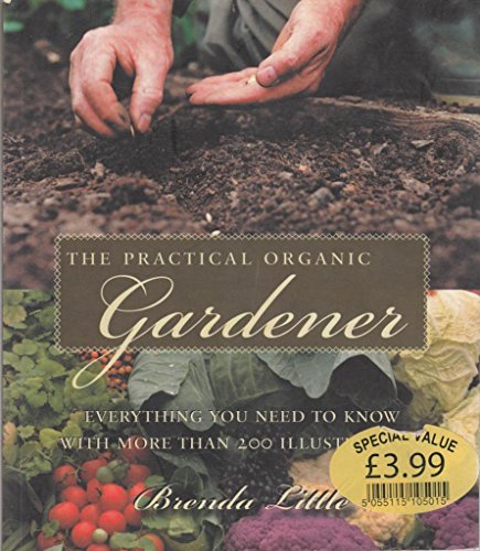 Imagen de archivo de The Practical Organic Gardener : Everything You Need to Know with More Than 200 Illustrations a la venta por Better World Books