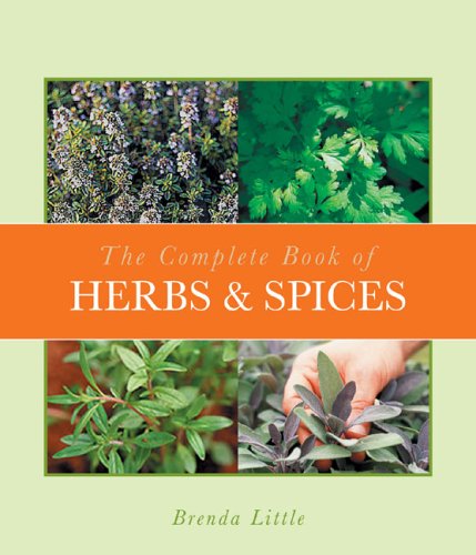 9781933317519: The Complete Book of Herbs & Spices: Growing, Harvesting, and Preparing Herbs for Cooking, Lotions, and Home-remedies
