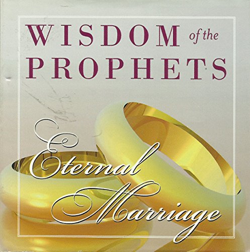 Stock image for Wisdom of the Prophets -- Eternal Marriage for sale by SecondSale