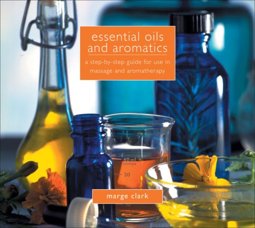 Imagen de archivo de Essential Oils and Aromatics: A Step-By-Step Guide for Use in Massage and Aromatherapy a la venta por ThriftBooks-Dallas