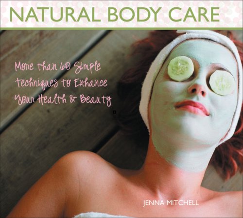 9781933317748: Natural Body Care: More Than 60 Simple Techniques to Enhance Your Health & Beauty