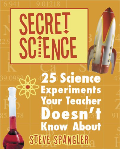 Stock image for Secret Science : 25 Science Experiments Your Teacher Doesn't Know About for sale by Better World Books