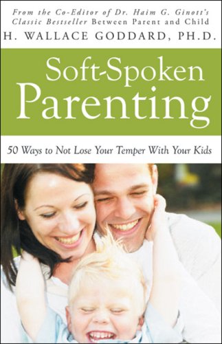 Stock image for Soft-Spoken Parenting : 50 Ways to Not Lose Your Temper with Your Kids for sale by Better World Books