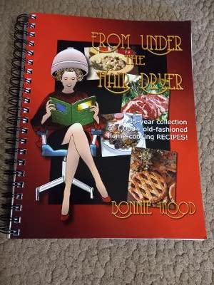 Imagen de archivo de From Under the Hair Dryer: A 35-Year Collection of 1000+ Old-Fashioned, Home-Cooking Recipes! a la venta por mountain