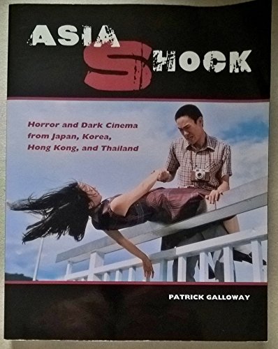 Asia shock. Horror and dark cinema from Japan, Korea, Hong Kong, and Thailand. Mit zahlreichen schwarzweißen Photoabbildungen / With numerous black and white photo illustrations. - Patrick Galloway