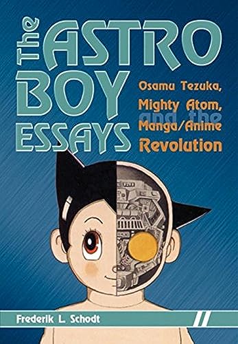 The Astro Boy Essays: Osamu Tezuka, Mighty Atom, and the Manga/Anime Revolution (9781933330549) by Schodt, Frederik L.