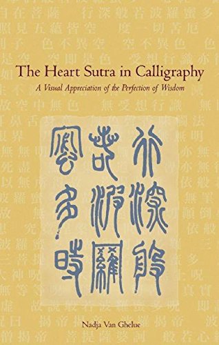 Heart Sutra in Calligraphy: A Visual Appreciation of the Perfection of Wisdom - Van Ghelue, Nadja