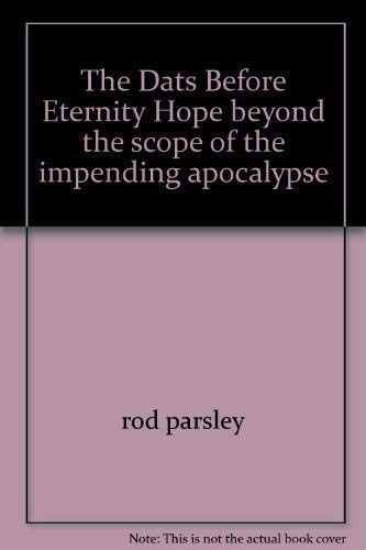 The Days Before Eternity: Hope Beyond the Scope of the Impending Apocalypse (9781933336800) by Parsley, Rod