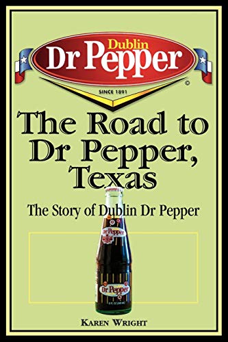 Imagen de archivo de The Road to Dr Pepper, Texas: The Story of Dublin Dr Pepper a la venta por ThriftBooks-Dallas