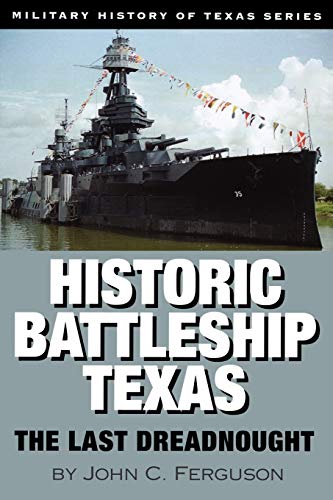 Stock image for Historic Battleship Texas: The Last Dreadnought (Volume 4) (Military History of Texas Series) for sale by Redux Books