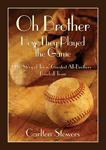 9781933337135: Oh Brother, How They Played the Game: The Story of Texas' Greatest All-Brother Baseball Team (Texas Heritage Series)