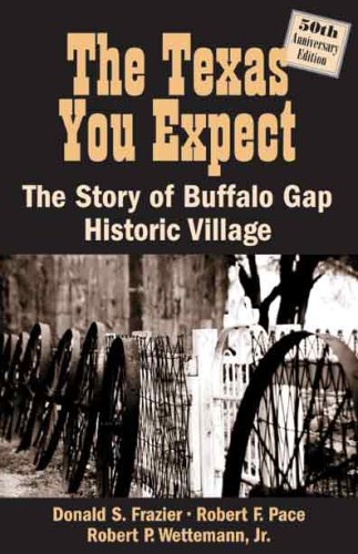 Stock image for The Texas You Expect: The Stoy of Buffalo Gap Historic Village for sale by HPB-Diamond