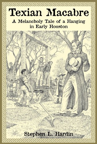Beispielbild fr Texian Macabre: A Melancholy Tale of a Hanging in Early Houston zum Verkauf von Half Price Books Inc.
