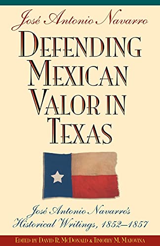 Imagen de archivo de Defending Mexican Valor in Texas: Jos??? Antonio Navarro's Historical Writings, 1853--1857 a la venta por Russell Books