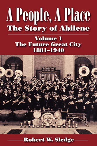 Beispielbild fr A People, A Place: The Story of Abilene Volume I; The Future Great City 1881-1940 zum Verkauf von HPB-Red