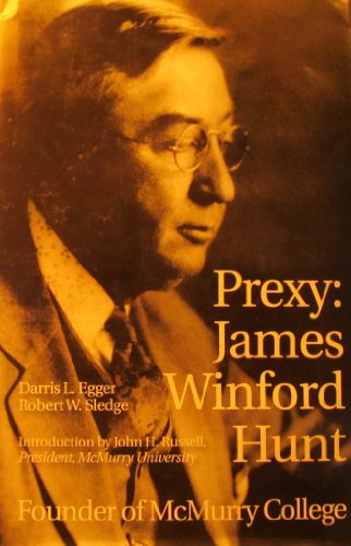 Stock image for Prexy: James Winford Hunt, Founder of Mcmurry College for sale by Half Price Books Inc.