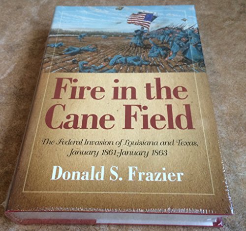 Imagen de archivo de Fire in the Cane Field: The Federal Invasion of Louisiana and Texas, January 1861?January 1863 a la venta por HPB-Red