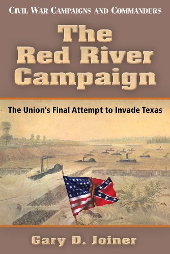Stock image for The Red River Campaign: The Union's Final Attempt to Invade Texas (Civil War Campaigns and Commanders Series) for sale by HPB-Red