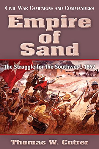 Stock image for Empire of Sand: The Struggle for the Southwest,1862 for sale by Bookmarc's