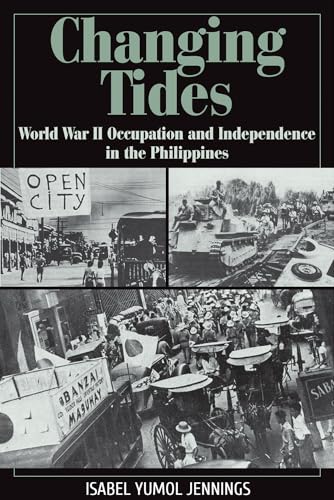 Imagen de archivo de Changing Tides: World War II Occupation and Independence in the Philippines a la venta por ThriftBooks-Dallas