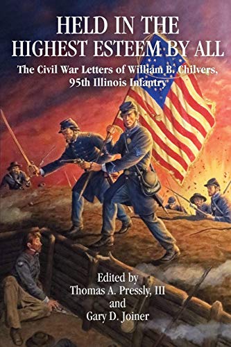9781933337715: Held in Highest Esteem by All: the Civil War Letters of William B. Chilvers, 95th Illinois Infantry