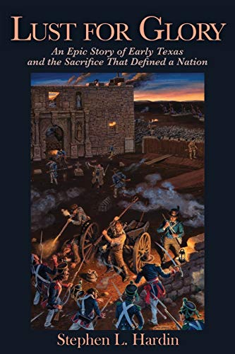 Stock image for Lust for Glory: An Epic Story of Early Texas and the Sacrifice That Defined a Nation (Volume 1) for sale by Celt Books
