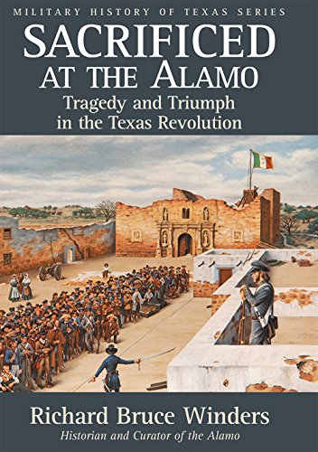 Beispielbild fr Sacrificed at the Alamo: Tragedy and Triumph in the Texas Revolution (Volume 3) (Military History of Texas Series) zum Verkauf von ZBK Books