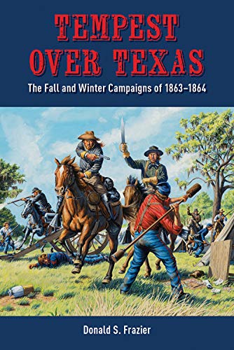 Imagen de archivo de Tempest Over Texas: The Fall and Winter Campaigns, 1863-1864 a la venta por ThriftBooks-Atlanta