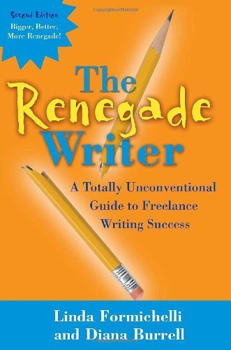 Imagen de archivo de Renegade Writer: A Totally Unconventional Guide to Freelance Writing Success Formichelli, Linda and Burrell, Diana a la venta por Re-Read Ltd